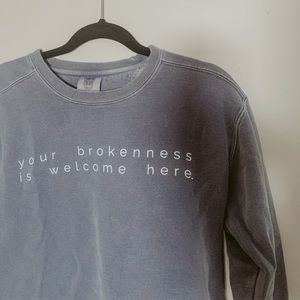Your Brokenness is Welcome Here Sweatshirt